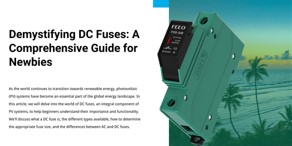 Demystifying DC Fuses: A Comprehensive Guide for Newbies